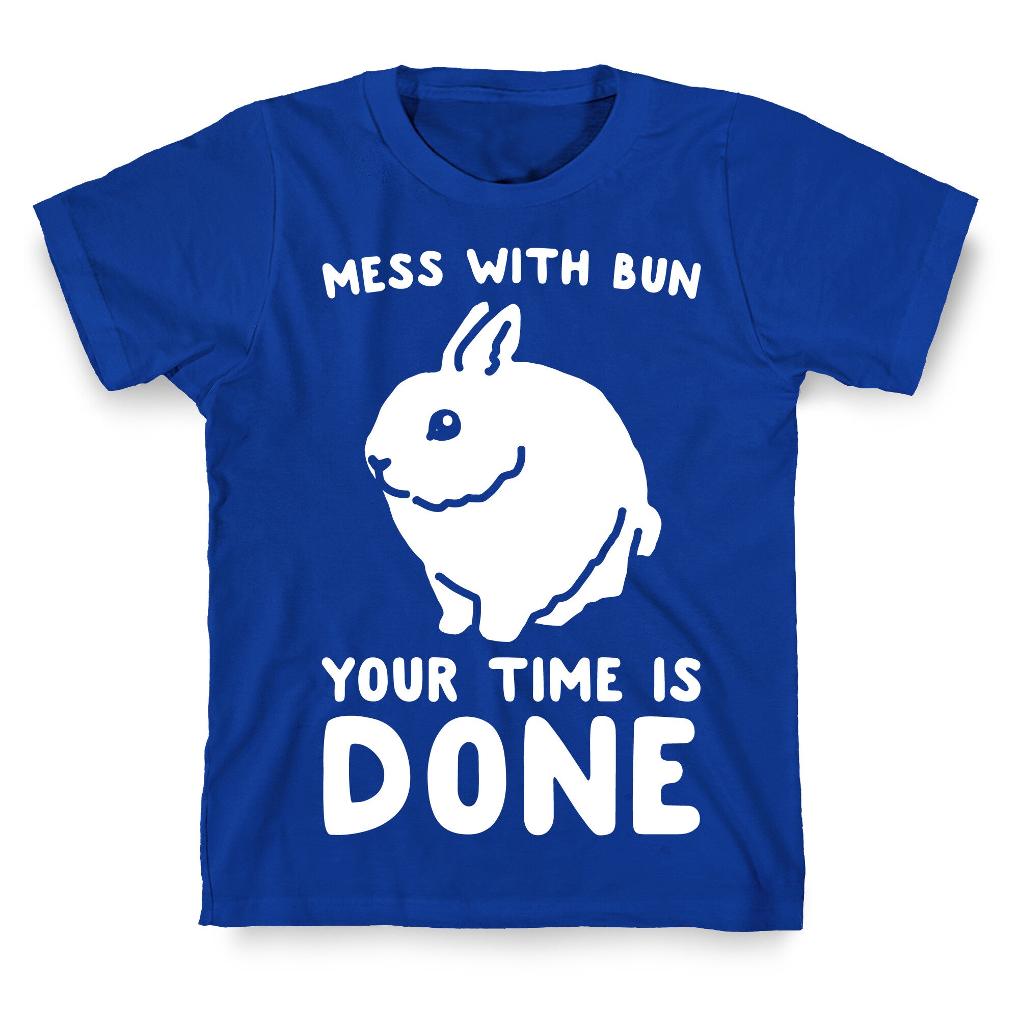 Mess With Bun Your Time Is Done White Print T-Shirt